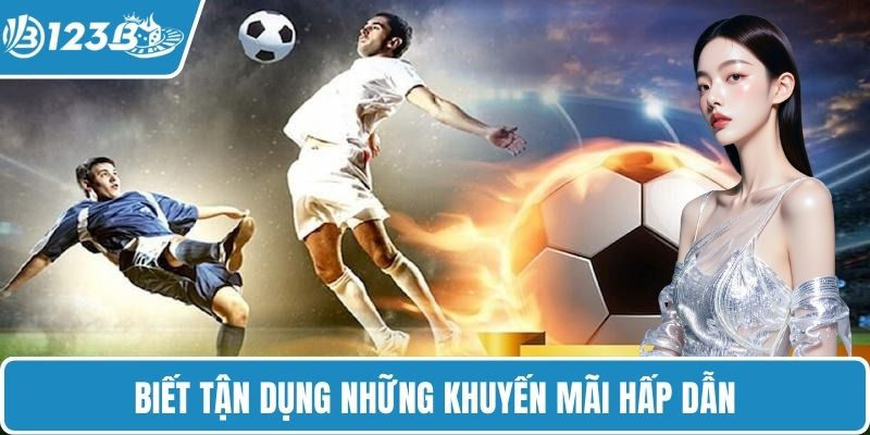 Biết tận dụng những khuyến mãi hấp dẫn