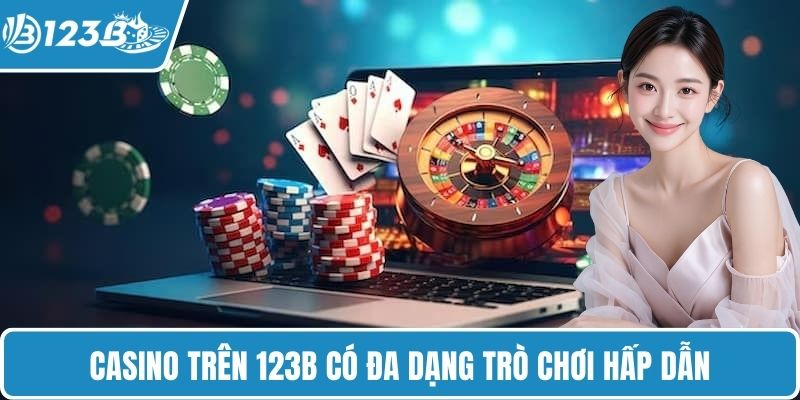 Casino trên 123B có đa dạng trò chơi hấp dẫn