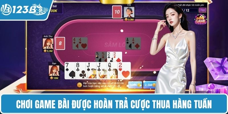 Chơi game bài được hoàn trả cược thua hàng tuần