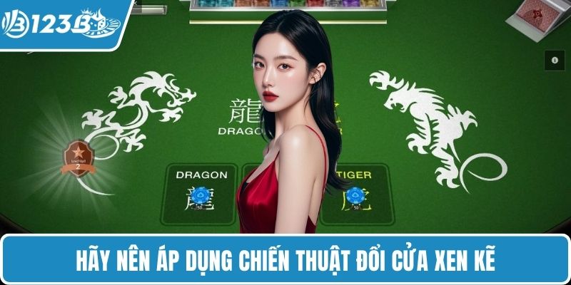 Hãy nên áp dụng chiến thuật đổi cửa xen kẽ