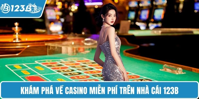 Khám phá về casino miễn phí trên nhà cái 123B