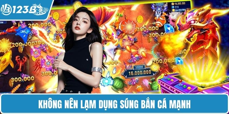 Không nên lạm dụng súng bắn cá mạnh