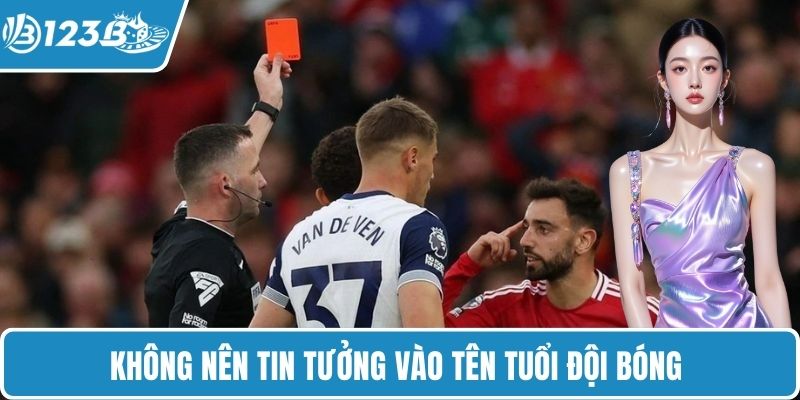 Không nên tin tưởng vào tên tuổi đội bóng