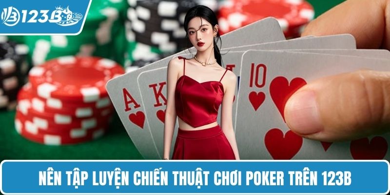 Nên tập luyện chiến thuật chơi Poker trên 123B
