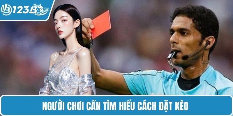 Người chơi cần tìm hiểu cách đặt kèo