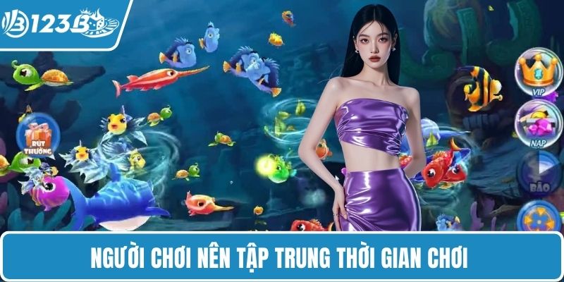 Người chơi nên tập trung thời gian chơi