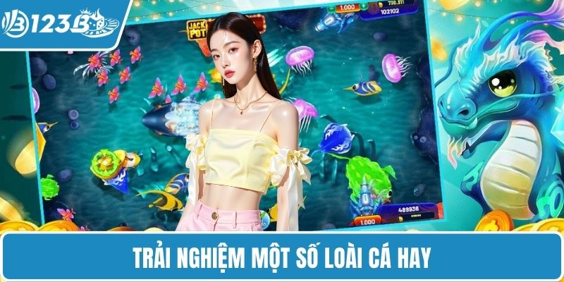 Trải nghiệm một số loài cá hay