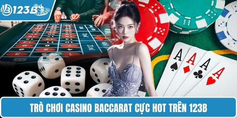 Trò chơi casino Baccarat cực hot trên 123B