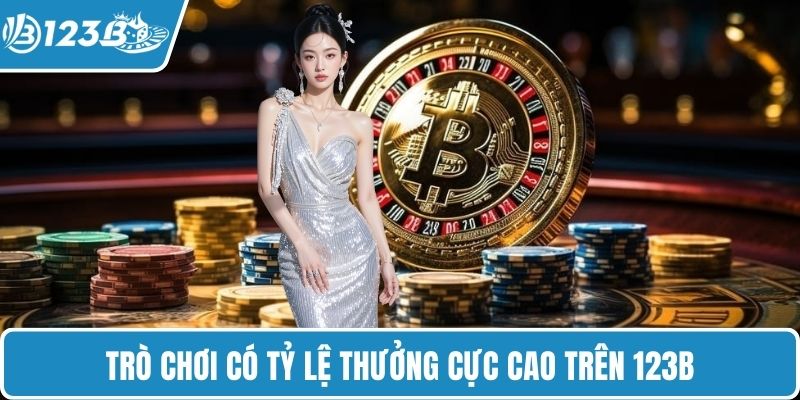Trò chơi có tỷ lệ thưởng cực cao trên 123B