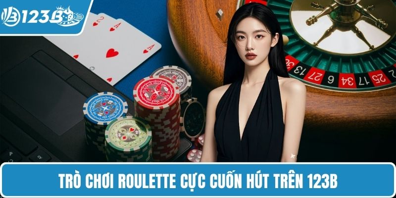 Trò chơi Roulette cực cuốn hút trên 123B